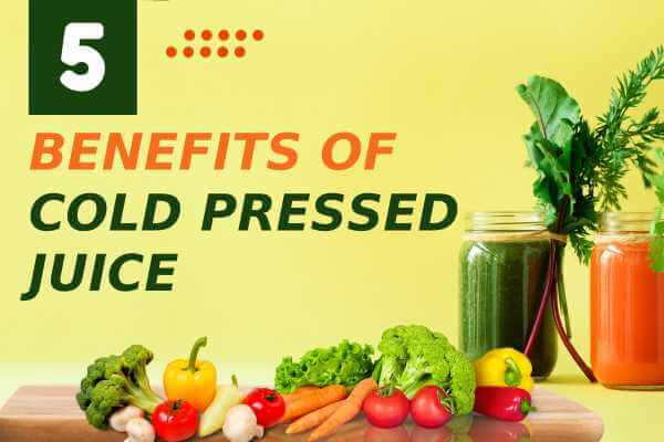 5 Benefits of Cold Pressed Juice